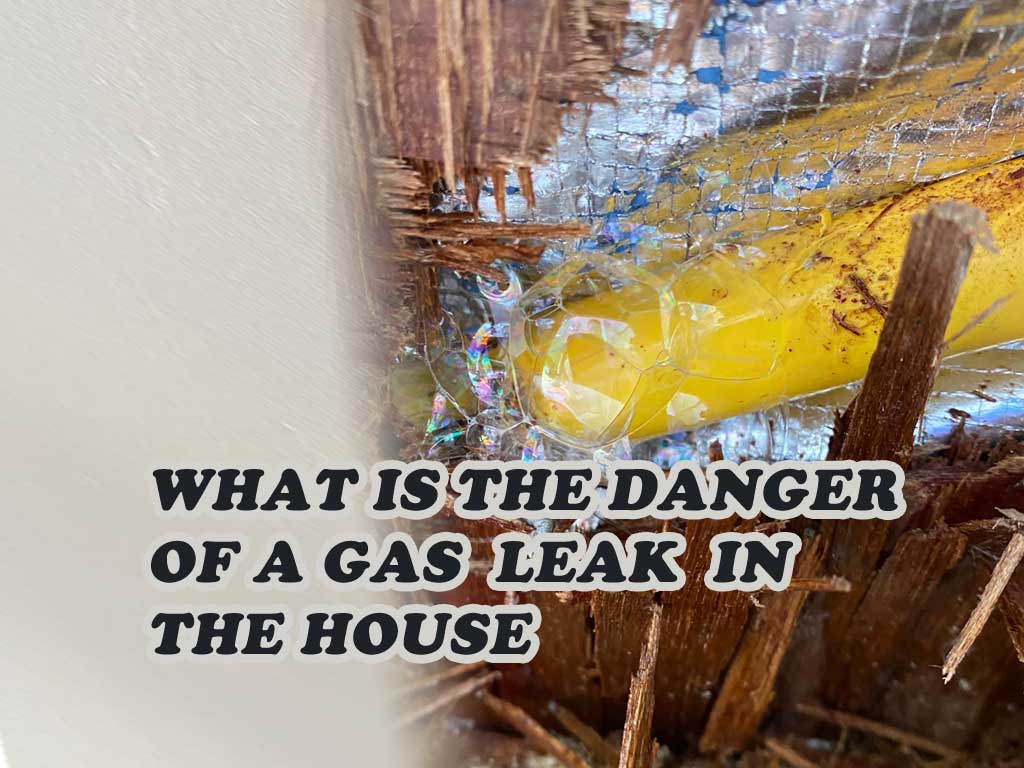 What is the danger of a gas leak in the house